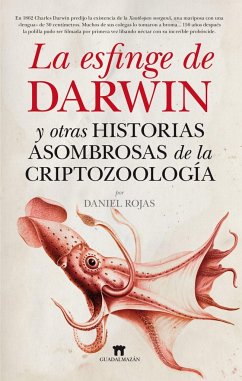 La esfinge de Darwin y otras historias asombrosas de la criptozoología - Rojas, Daniel