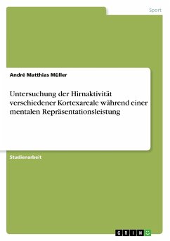 Untersuchung der Hirnaktivität verschiedener Kortexareale während einer mentalen Repräsentationsleistung - Müller, André M.