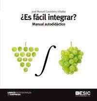 ¿Es fácil integrar? : manual autodidáctico - Casteleiro Villalba, José Manuel