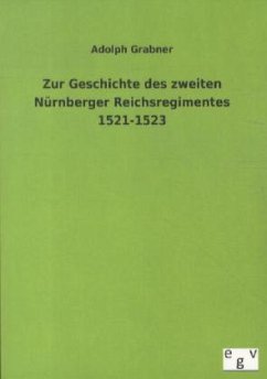 Zur Geschichte des zweiten Nürnberger Reichsregimentes 1521-1523 - Grabner, Adolph