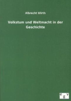 Volkstum und Weltmacht in der Geschichte - Wirth, Albrecht