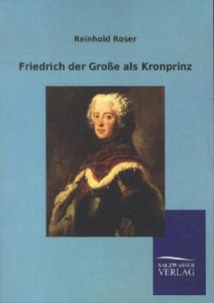 Friedrich der Große als Kronprinz - Roser, Reinhold