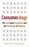 Consumer.Ology: The Truth about Consumers and the Psychology of Shopping
