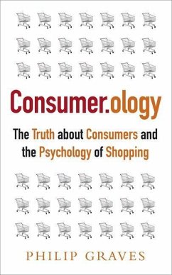 Consumer.Ology: The Truth about Consumers and the Psychology of Shopping - Graves, Philip