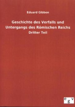 Geschichte des Verfalls und Untergangs des Römischen Reichs - Gibbon, Edward