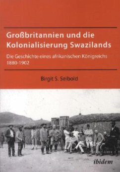 Großbritannien und die Kolonialisierung Swazilands - Seibold, Birgit Susanne