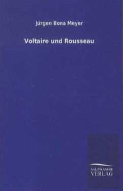 Voltaire und Rousseau - Meyer, Jürgen Bona