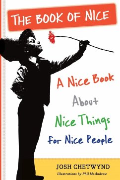The Book of Nice: A Nice Book about Nice Things for Nice People - Chetwynd, Josh