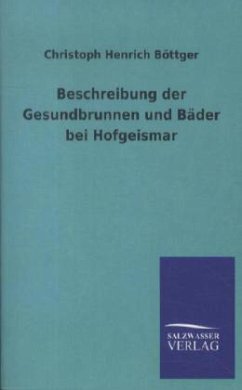 Beschreibung der Gesundbrunnen und Bäder bei Hofgeismar - Böttger, Christoph H.