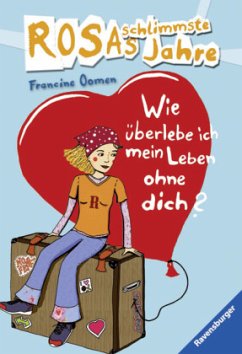 Wie überlebe ich mein Leben ohne dich? / Rosas schlimmste Jahre Bd.4 - Oomen, Francine