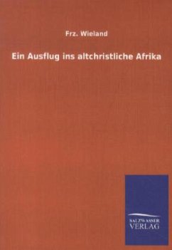 Ein Ausflug ins altchristliche Afrika - Wieland, Franz