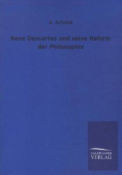 René Descartes und seine Reform der Philosophie - Schmid, X.