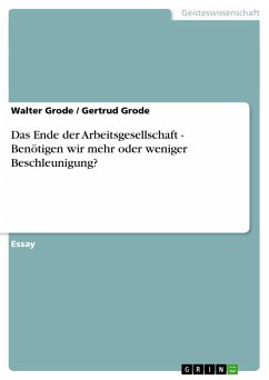 Das Ende der Arbeitsgesellschaft - Benötigen wir mehr oder weniger Beschleunigung? - Grode, Walter;Grode, Gertrud