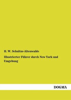 Illustrierter Führer durch New York und Umgebung - Schultze-Altenwalde, H. W.