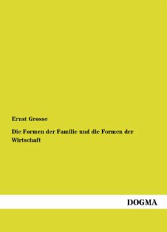 Die Formen der Familie und die Formen der Wirtschaft - Grosse, Ernst