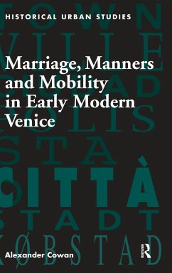 Marriage, Manners and Mobility in Early Modern Venice - Cowan, Alexander