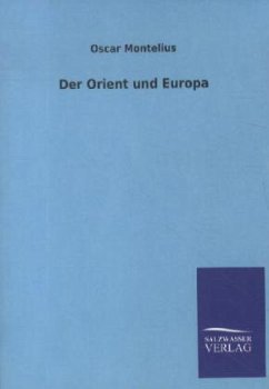 Der Orient und Europa - Montelius, Oscar