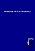 Betriebssicherheitsverordnung Betriebssicherheitsverordnung