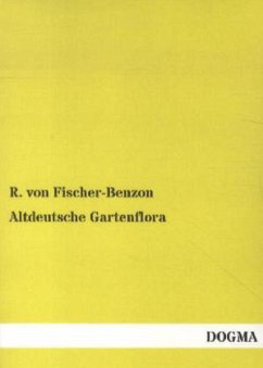 Altdeutsche Gartenflora - Fischer-Benzon, Rudolph von