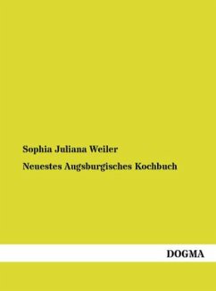 Neuestes Augsburgisches Kochbuch - Weiler, Sophia J.