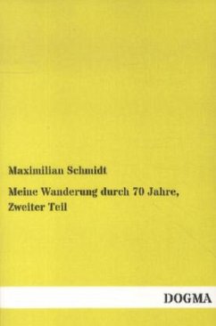 Meine Wanderung durch 70 Jahre, Zweiter Teil - Schmidt, Maximilian