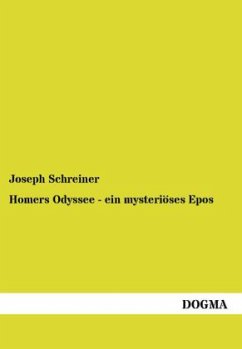 Homers Odyssee - ein mysteriöses Epos - Schreiner, Joseph