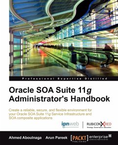 Oracle Soa Suite 11g Administrator's Handbook - Aboulnaga, Ashraf; Aboulnaga, Ahmed; Pareek, Arun