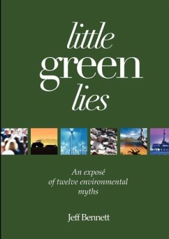 Little Green Lies: An Expos of Twelve Environmental Myths - Bennett, Jeff