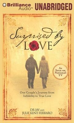 Surprised by Love: One Couple's Journey from Infidelity to True Love - Jay; Kent-Ferraro, Julie