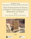 The Nabataeans in Focus: Current Archaeological Research at Petra The Nabataeans in Focus: Current Archaeological Research at Petra