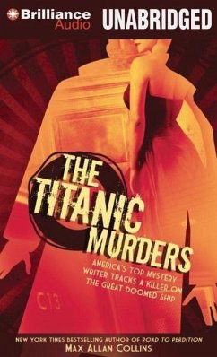 The Titanic Murders: America's Top Mystery Writer Tracks a Killer on the Great Doomed Ship - Collins, Max Allan