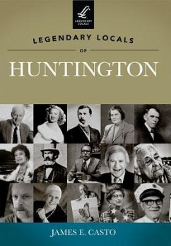 Legendary Locals of Huntington - Casto, James E.