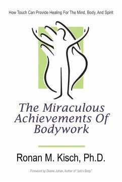 The Miraculous Achievements of Bodywork - Kisch Ph. D., Ronan M.