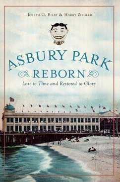 Asbury Park Reborn:: Lost to Time and Restored to Glory - Bilby, Joseph; Ziegler, Harry