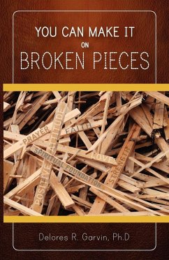 You Can Make It on Broken Pieces - Garvin, Delores R.