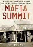 Mafia Summit: J. Edgar Hoover, the Kennedy Brothers, and the Meeting That Unmasked the Mob