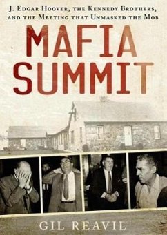 Mafia Summit: J. Edgar Hoover, the Kennedy Brothers, and the Meeting That Unmasked the Mob - Reavill, Gil