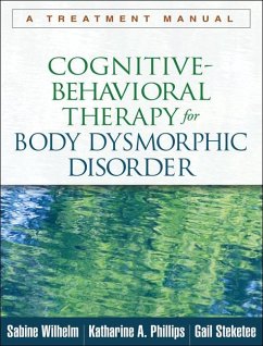 Cognitive-Behavioral Therapy for Body Dysmorphic Disorder - Wilhelm, Sabine; Phillips, Katharine A.; Steketee, Gail
