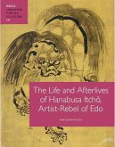 The Life and Afterlives of Hanabusa Itch&#333;, Artist-Rebel of EDO