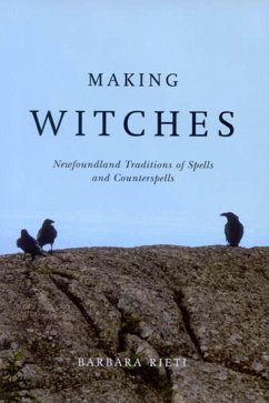 Making Witches: Newfoundland Traditions of Spells and Counterspells - Rieti, Barbara