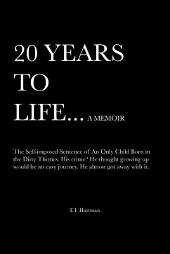 20 Years to Life... a Memoir - Hartman, T. T.