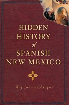 Hidden History of Spanish New Mexico - de Aragón, Ray John