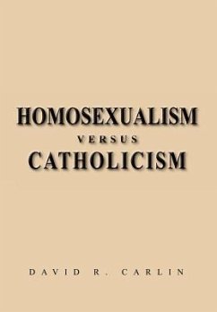 Homosexualism Versus Catholicism - Carlin, David R.
