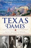 Texas Dames: Sassy and Savvy Women Throughout Lone Star History