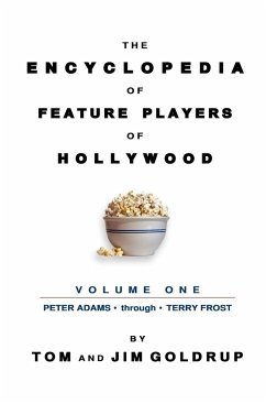 The Encyclopedia of Feature Players of Hollywood, Volume 1 - Goldrup, Tom; Goldrup, Jim