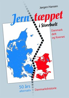 Jerntæppet i Storebælt - Danmark delt og forenet - Hansen, Jørgen