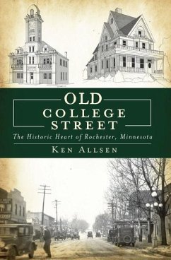 Old College Street: The Historic Heart of Rochester, Minnesota - Allsen, Ken