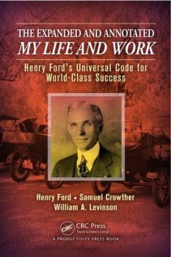 The Expanded and Annotated My Life and Work: Henry Ford's Universal Code for World-Class Success - Levinson, William A.; Ford, Henry; Crowther, Samuel
