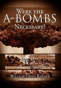 Were the A-Bombs Necessary? - Keener, William Ervin