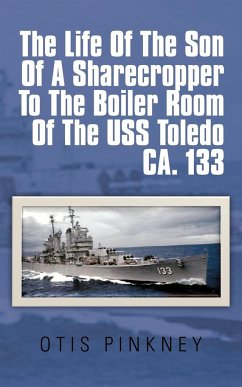 The Life of the Son of a Sharecropper to the Boiler Room of the USS Toledo CA. 133